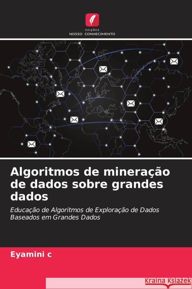 Algoritmos de mineração de dados sobre grandes dados c, Eyamini 9786204700946