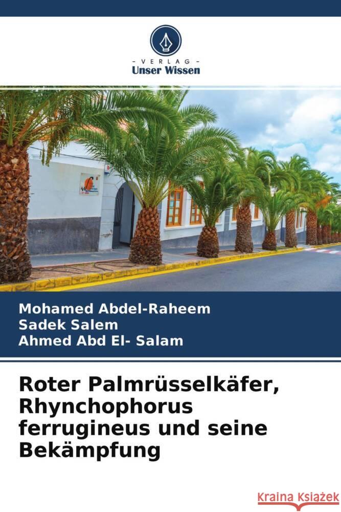 Roter Palmrüsselkäfer, Rhynchophorus ferrugineus und seine Bekämpfung Abdel-Raheem, Mohamed, Salem, Sadek, Abd El- Salam, Ahmed 9786204700977 Verlag Unser Wissen