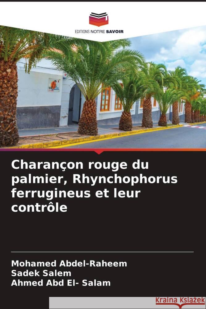 Charançon rouge du palmier, Rhynchophorus ferrugineus et leur contrôle Abdel-Raheem, Mohamed, Salem, Sadek, Abd El- Salam, Ahmed 9786204700991 Editions Notre Savoir