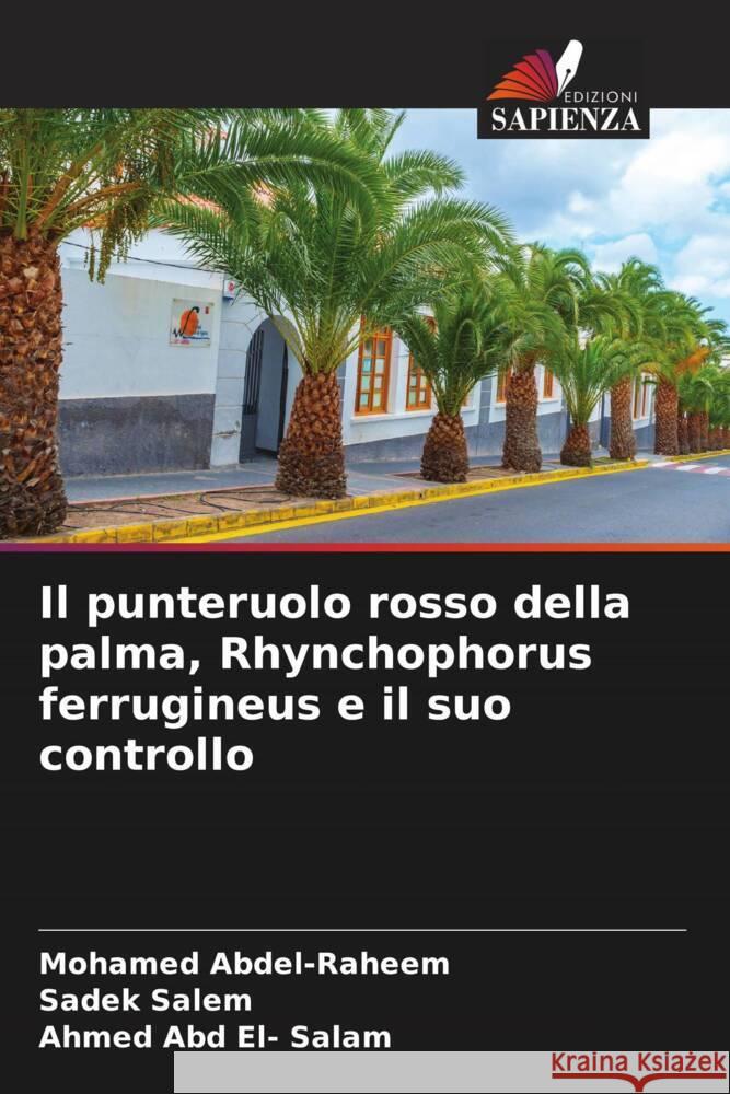 Il punteruolo rosso della palma, Rhynchophorus ferrugineus e il suo controllo Abdel-Raheem, Mohamed, Salem, Sadek, Abd El- Salam, Ahmed 9786204701004 Edizioni Sapienza