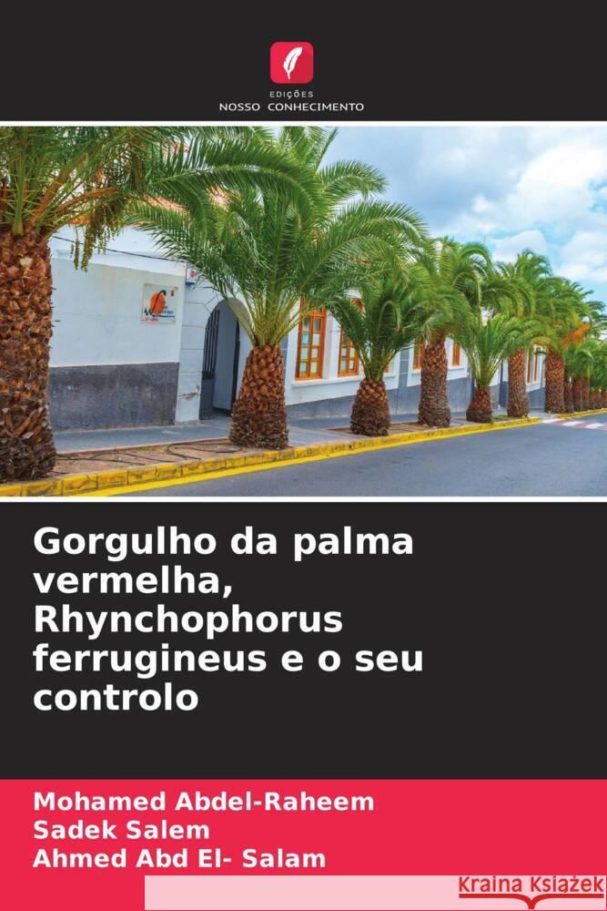 Gorgulho da palma vermelha, Rhynchophorus ferrugineus e o seu controlo Abdel-Raheem, Mohamed, Salem, Sadek, Abd El- Salam, Ahmed 9786204701011 Edições Nosso Conhecimento