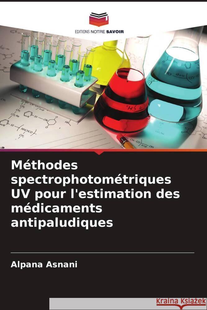 M?thodes spectrophotom?triques UV pour l'estimation des m?dicaments antipaludiques Alpana Asnani Kumar Pratyush 9786204701295