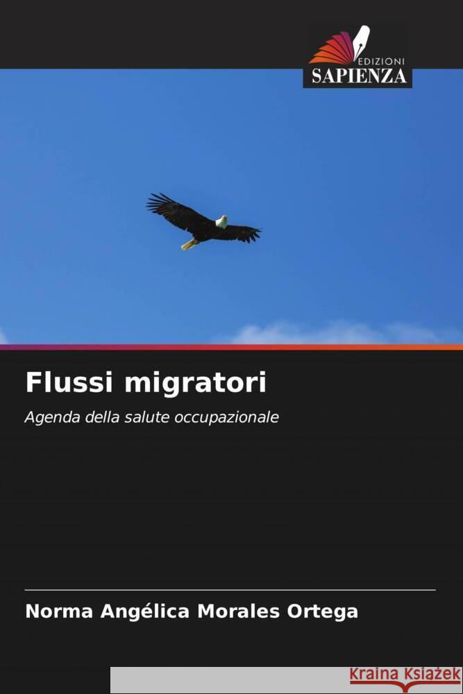 Flussi migratori Norma Ang?lica Morale Cruz Garc?a Lirios Oscar Coronado 9786204701615 Edizioni Sapienza