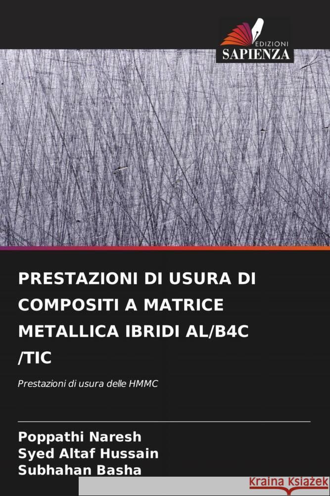 PRESTAZIONI DI USURA DI COMPOSITI A MATRICE METALLICA IBRIDI AL/B4C /TIC Naresh, Poppathi, Altaf Hussain, Syed, Basha, Subhahan 9786204702216