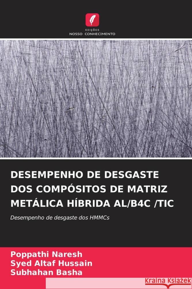 DESEMPENHO DE DESGASTE DOS COMPÓSITOS DE MATRIZ METÁLICA HÍBRIDA AL/B4C /TIC Naresh, Poppathi, Altaf Hussain, Syed, Basha, Subhahan 9786204702223