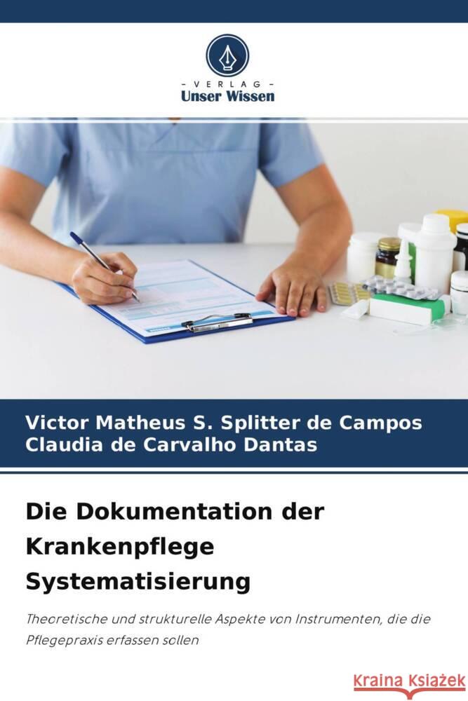 Die Dokumentation der Krankenpflege Systematisierung S. Splitter de Campos, Victor Matheus, de Carvalho Dantas, Claudia 9786204702360