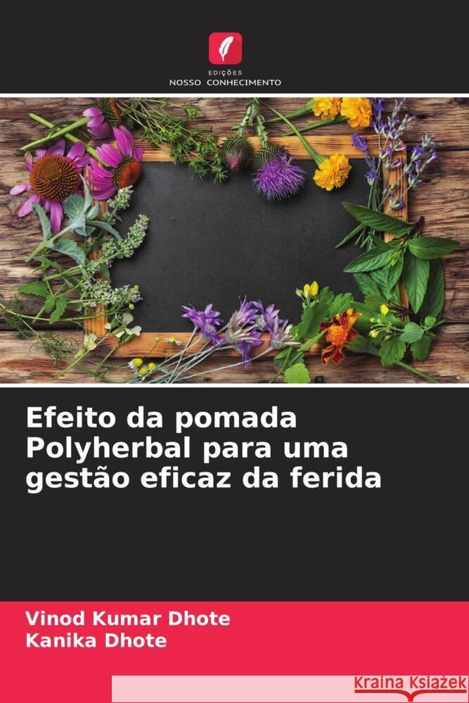 Efeito da pomada Polyherbal para uma gestão eficaz da ferida Dhote, Vinod Kumar, Dhote, Kanika 9786204702520