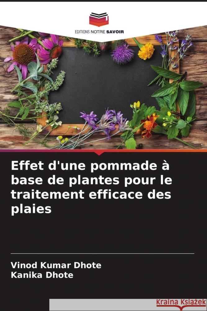 Effet d'une pommade à base de plantes pour le traitement efficace des plaies Dhote, Vinod Kumar, Dhote, Kanika 9786204702551 Editions Notre Savoir