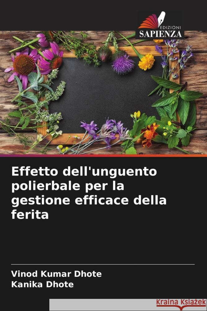 Effetto dell'unguento polierbale per la gestione efficace della ferita Dhote, Vinod Kumar, Dhote, Kanika 9786204702568