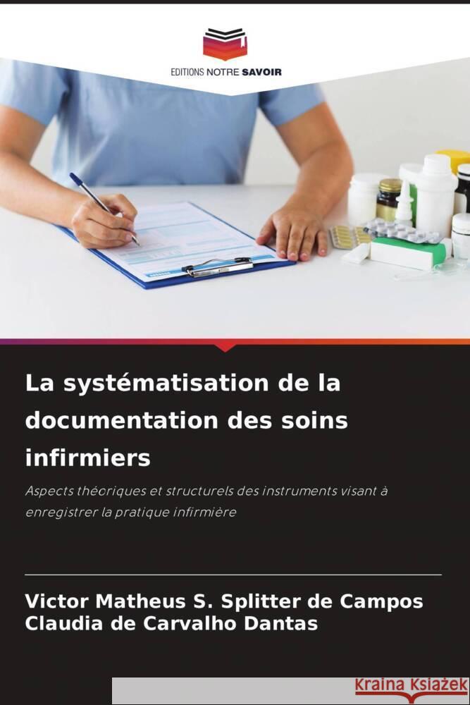 La systématisation de la documentation des soins infirmiers S. Splitter de Campos, Victor Matheus, de Carvalho Dantas, Claudia 9786204702599