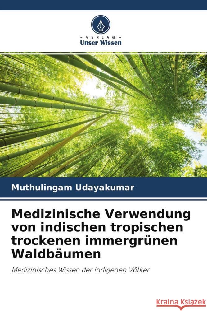 Medizinische Verwendung von indischen tropischen trockenen immergrünen Waldbäumen Udayakumar, Muthulingam 9786204702810