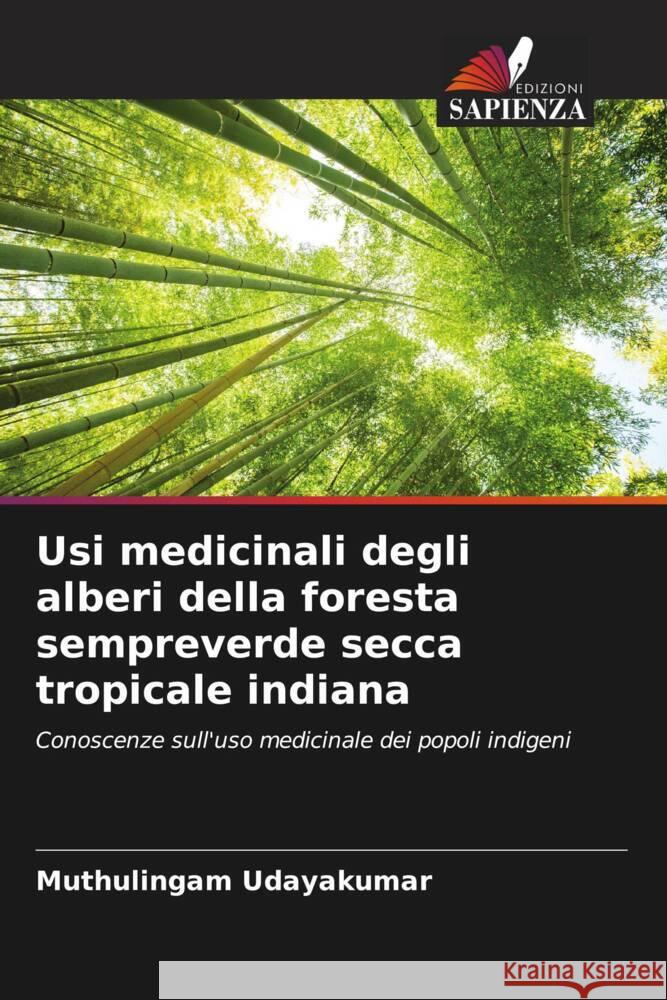 Usi medicinali degli alberi della foresta sempreverde secca tropicale indiana Udayakumar, Muthulingam 9786204702841