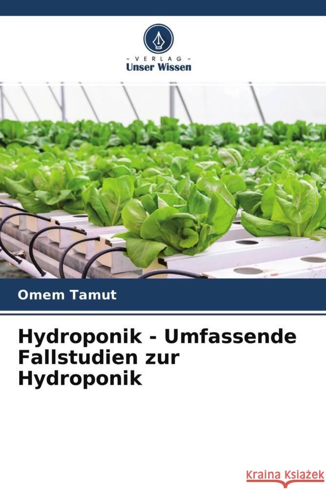 Hydroponik - Umfassende Fallstudien zur Hydroponik Tamut, Omem 9786204702933 Verlag Unser Wissen