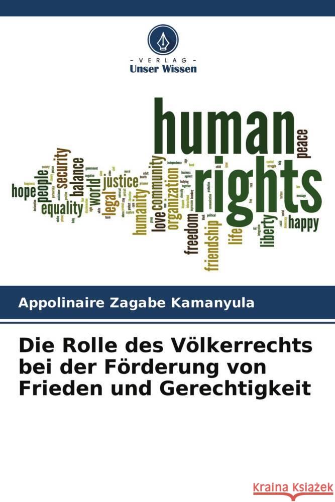 Die Rolle des Völkerrechts bei der Förderung von Frieden und Gerechtigkeit Zagabe Kamanyula, Appolinaire 9786204703527 Verlag Unser Wissen