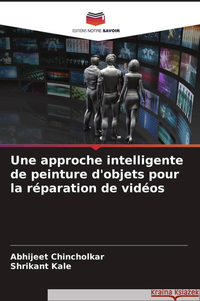 Une approche intelligente de peinture d'objets pour la réparation de vidéos Chincholkar, Abhijeet, Kale, Shrikant 9786204703572