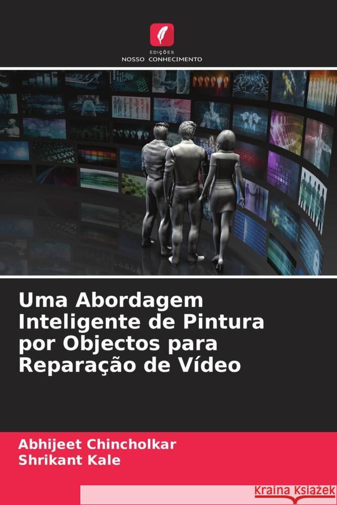 Uma Abordagem Inteligente de Pintura por Objectos para Reparação de Vídeo Chincholkar, Abhijeet, Kale, Shrikant 9786204703602