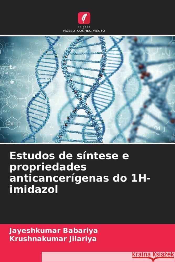 Estudos de síntese e propriedades anticancerígenas do 1H-imidazol Babariya, Jayeshkumar, Jilariya, Krushnakumar 9786204703756 Edições Nosso Conhecimento