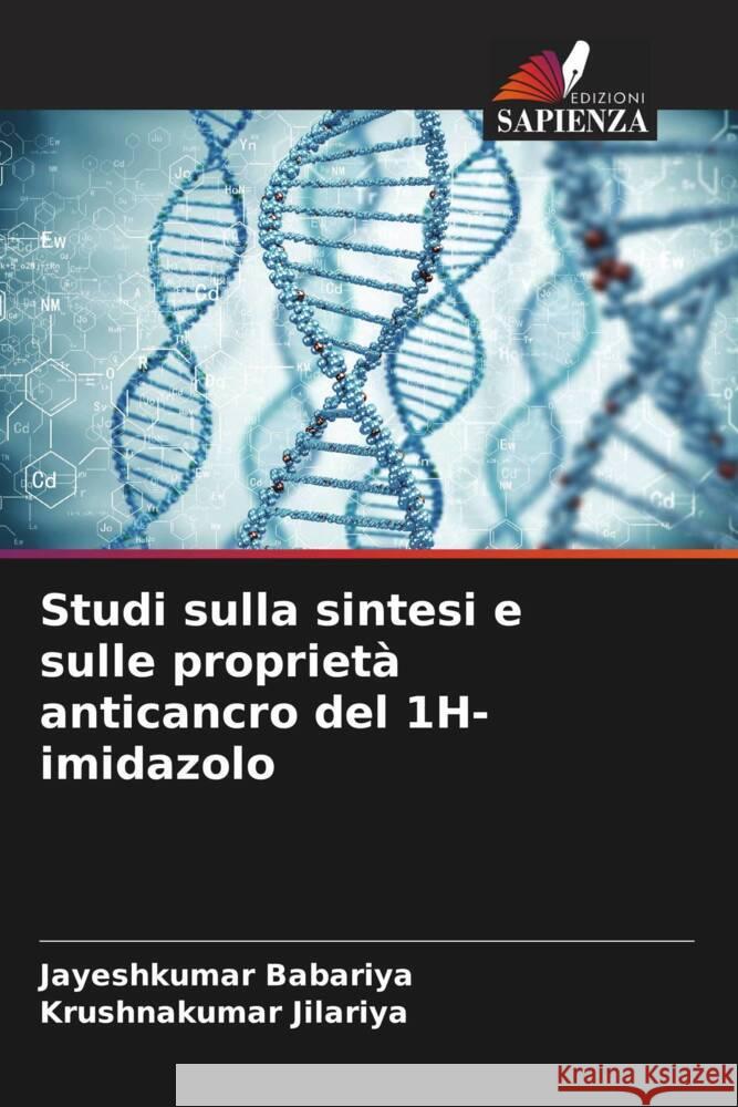 Studi sulla sintesi e sulle proprietà anticancro del 1H-imidazolo Babariya, Jayeshkumar, Jilariya, Krushnakumar 9786204703763 Edizioni Sapienza