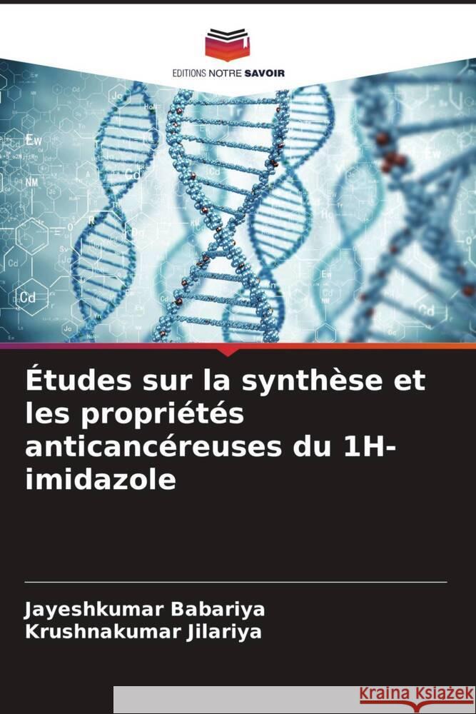 Études sur la synthèse et les propriétés anticancéreuses du 1H-imidazole Babariya, Jayeshkumar, Jilariya, Krushnakumar 9786204703770 Editions Notre Savoir