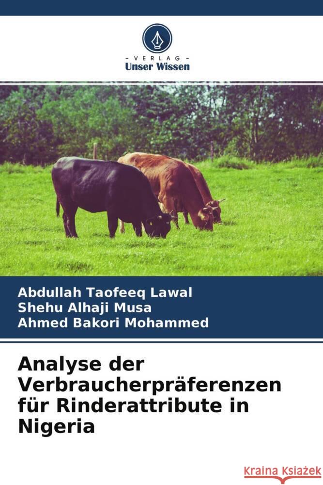 Analyse der Verbraucherpräferenzen für Rinderattribute in Nigeria Lawal, Abdullah Taofeeq, Alhaji Musa, Shehu, Bakori Mohammed, Ahmed 9786204703923