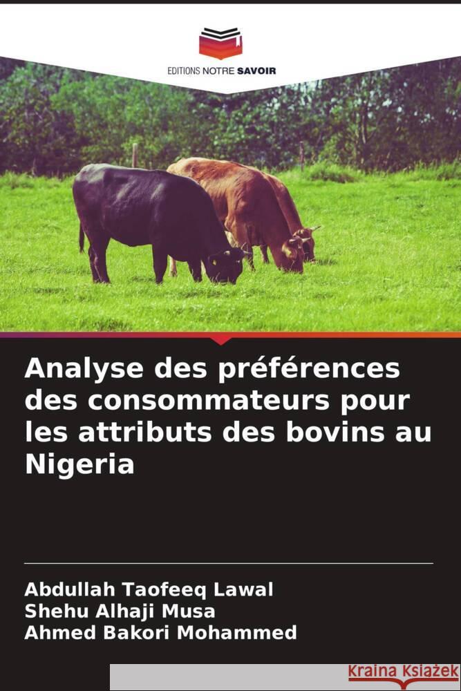 Analyse des préférences des consommateurs pour les attributs des bovins au Nigeria Lawal, Abdullah Taofeeq, Alhaji Musa, Shehu, Bakori Mohammed, Ahmed 9786204703947