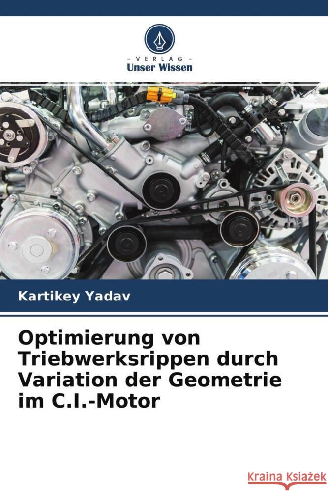 Optimierung von Triebwerksrippen durch Variation der Geometrie im C.I.-Motor Yadav, Kartikey 9786204704289