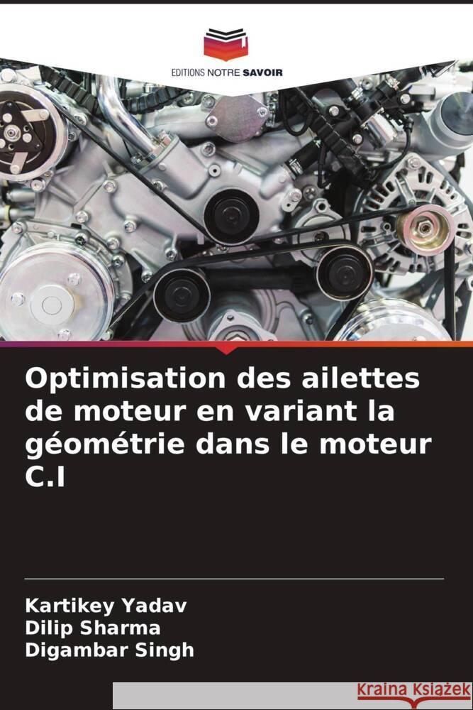 Optimisation des ailettes de moteur en variant la géométrie dans le moteur C.I Yadav, Kartikey, Sharma, Dilip, Singh, Digambar 9786204704302