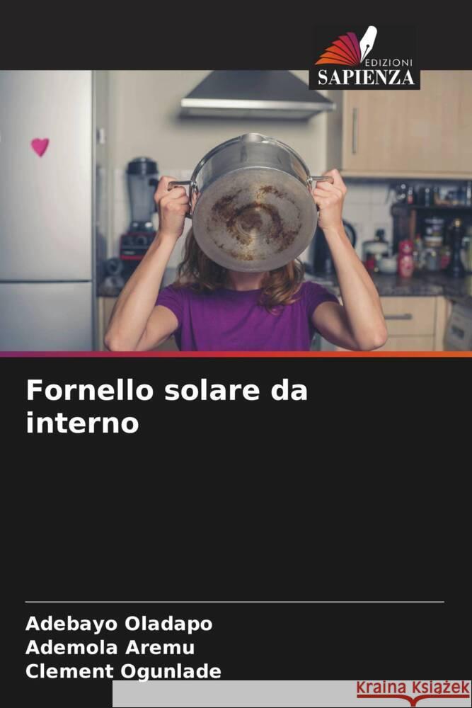 Fornello solare da interno Oladapo, Adebayo, Aremu, Ademola, Ogunlade, Clement 9786204705095 Edizioni Sapienza