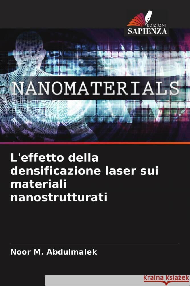 L'effetto della densificazione laser sui materiali nanostrutturati Abdulmalek, Noor M. 9786204705163