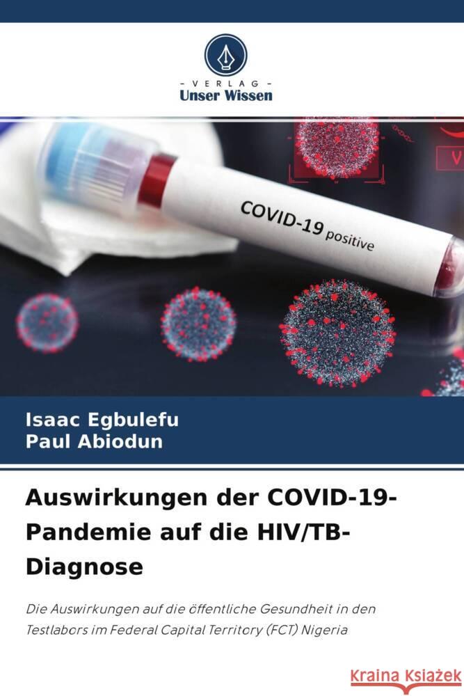 Auswirkungen der COVID-19-Pandemie auf die HIV/TB-Diagnose Egbulefu, Isaac, Abiodun, Paul 9786204705316 Verlag Unser Wissen