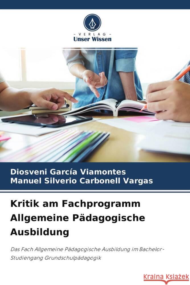 Kritik am Fachprogramm Allgemeine Pädagogische Ausbildung García Viamontes, Diosveni, Carbonell Vargas, Manuel Silverio 9786204705354