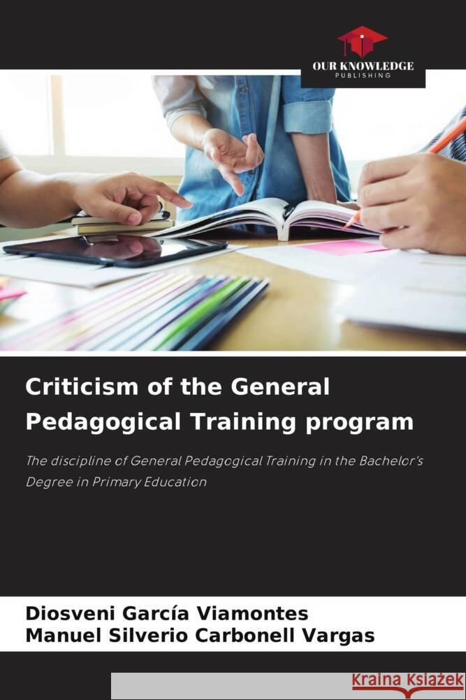 Criticism of the General Pedagogical Training program García Viamontes, Diosveni, Carbonell Vargas, Manuel Silverio 9786204705361