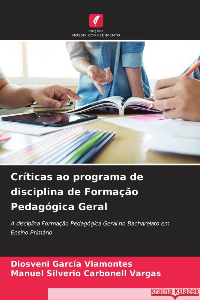 Críticas ao programa de disciplina de Formação Pedagógica Geral García Viamontes, Diosveni, Carbonell Vargas, Manuel Silverio 9786204705392