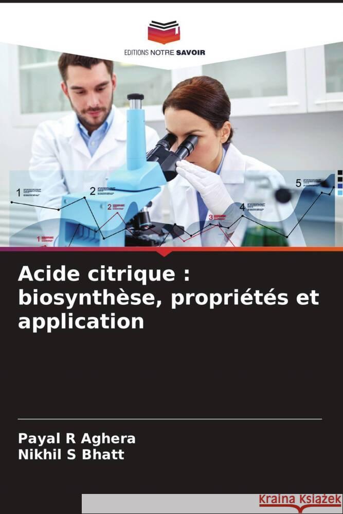 Acide citrique : biosynthèse, propriétés et application Aghera, Payal R, Bhatt, Nikhil S 9786204705682