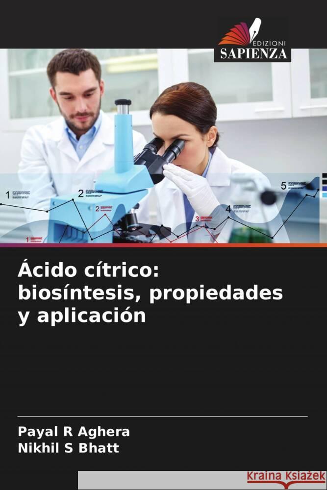 Ácido cítrico: biosíntesis, propiedades y aplicación Aghera, Payal R, Bhatt, Nikhil S 9786204705699