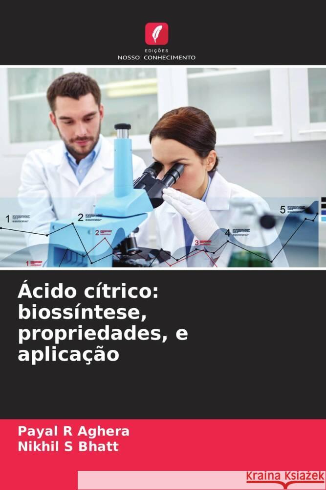 Ácido cítrico: biossíntese, propriedades, e aplicação Aghera, Payal R, Bhatt, Nikhil S 9786204705736