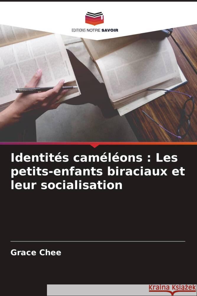 Identités caméléons : Les petits-enfants biraciaux et leur socialisation Chee, Grace 9786204705866