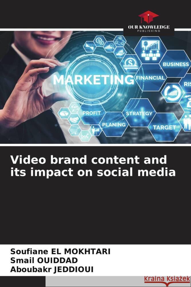 Video brand content and its impact on social media EL MOKHTARI, Soufiane, Ouiddad, Smail, JEDDIOUI, Aboubakr 9786204706160