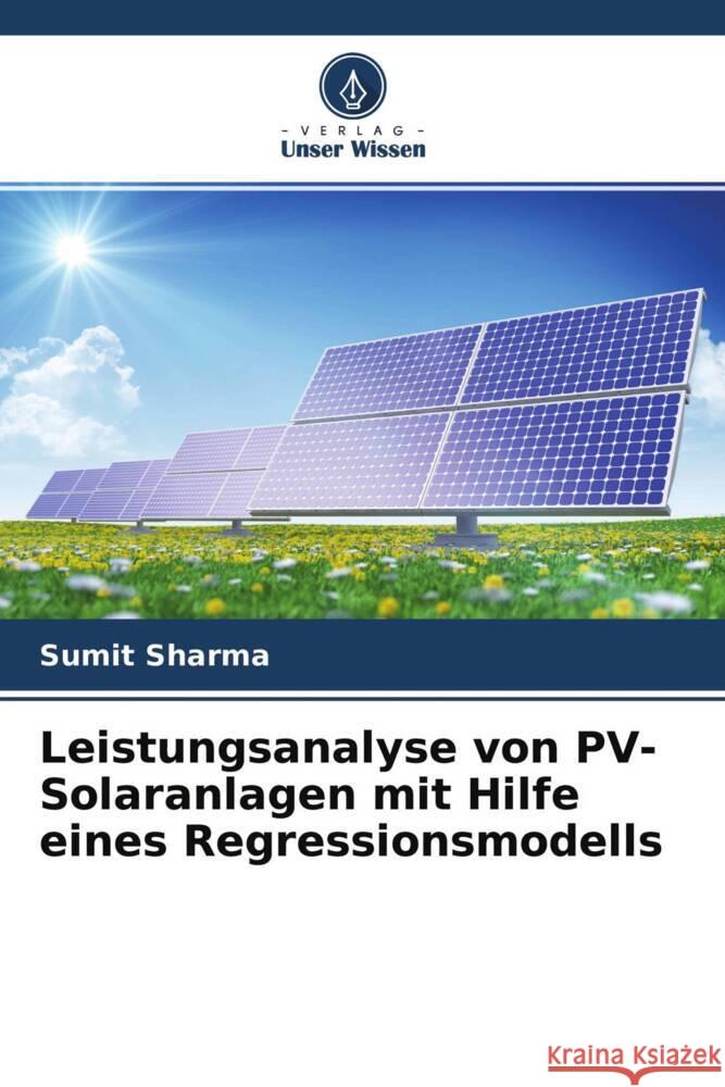 Leistungsanalyse von PV-Solaranlagen mit Hilfe eines Regressionsmodells Sharma, Sumit 9786204706467