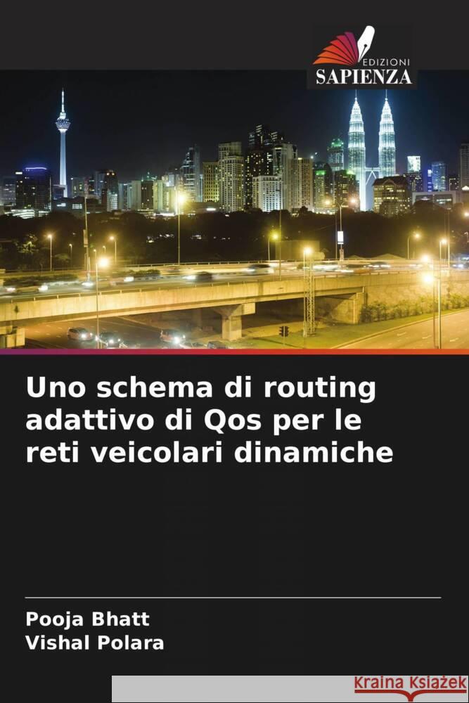 Uno schema di routing adattivo di Qos per le reti veicolari dinamiche Bhatt, Pooja, Polara, Vishal 9786204706665