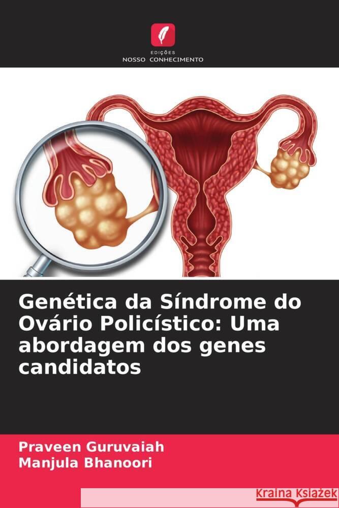 Genética da Síndrome do Ovário Policístico: Uma abordagem dos genes candidatos Guruvaiah, Praveen, Bhanoori, Manjula 9786204706757