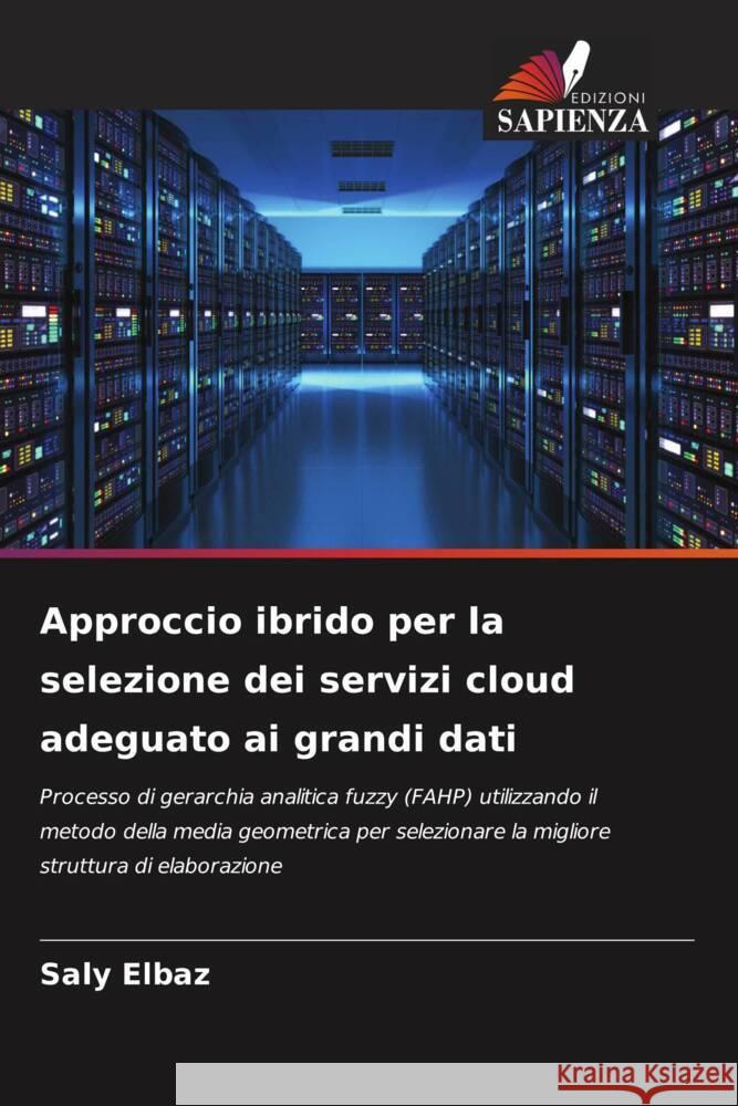 Approccio ibrido per la selezione dei servizi cloud adeguato ai grandi dati Elbaz, Saly 9786204706856