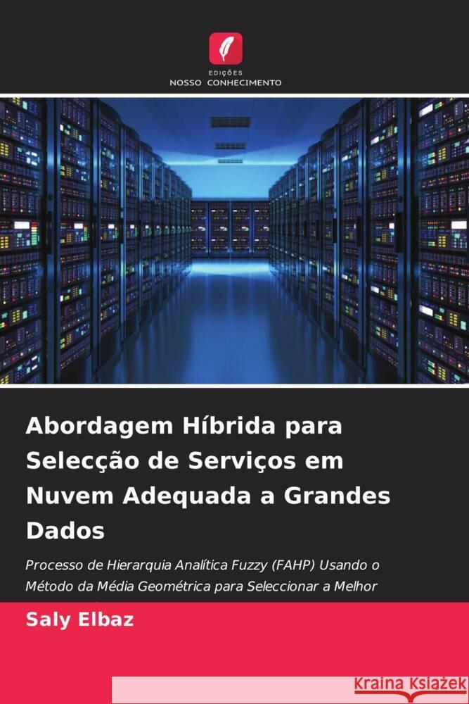 Abordagem Híbrida para Selecção de Serviços em Nuvem Adequada a Grandes Dados Elbaz, Saly 9786204706863