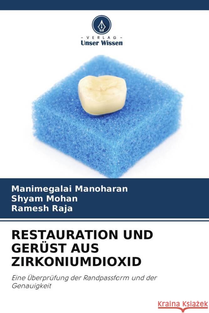 RESTAURATION UND GERÜST AUS ZIRKONIUMDIOXID Manoharan, Manimegalai, Mohan, Shyam, RAJA, Ramesh 9786204706948 Verlag Unser Wissen