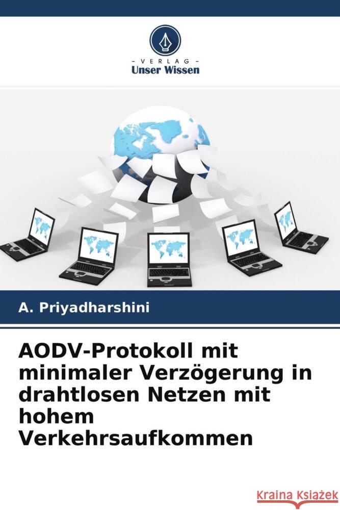 AODV-Protokoll mit minimaler Verzögerung in drahtlosen Netzen mit hohem Verkehrsaufkommen Priyadharshini, A. 9786204707051