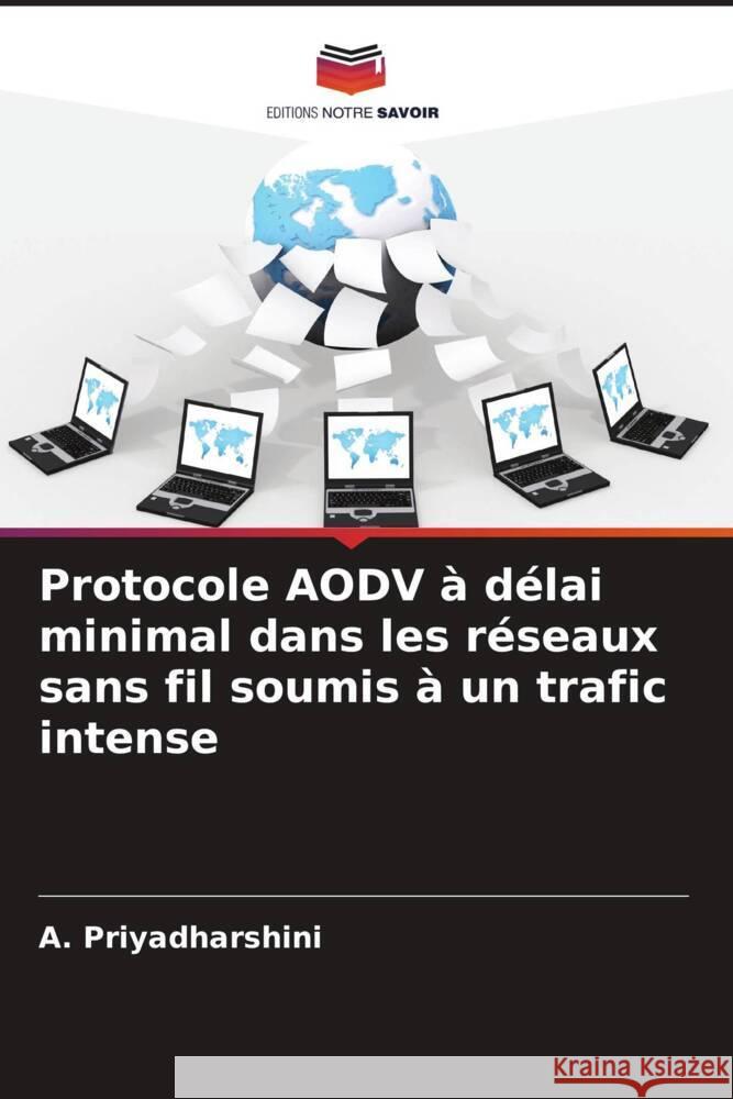 Protocole AODV à délai minimal dans les réseaux sans fil soumis à un trafic intense Priyadharshini, A. 9786204707075