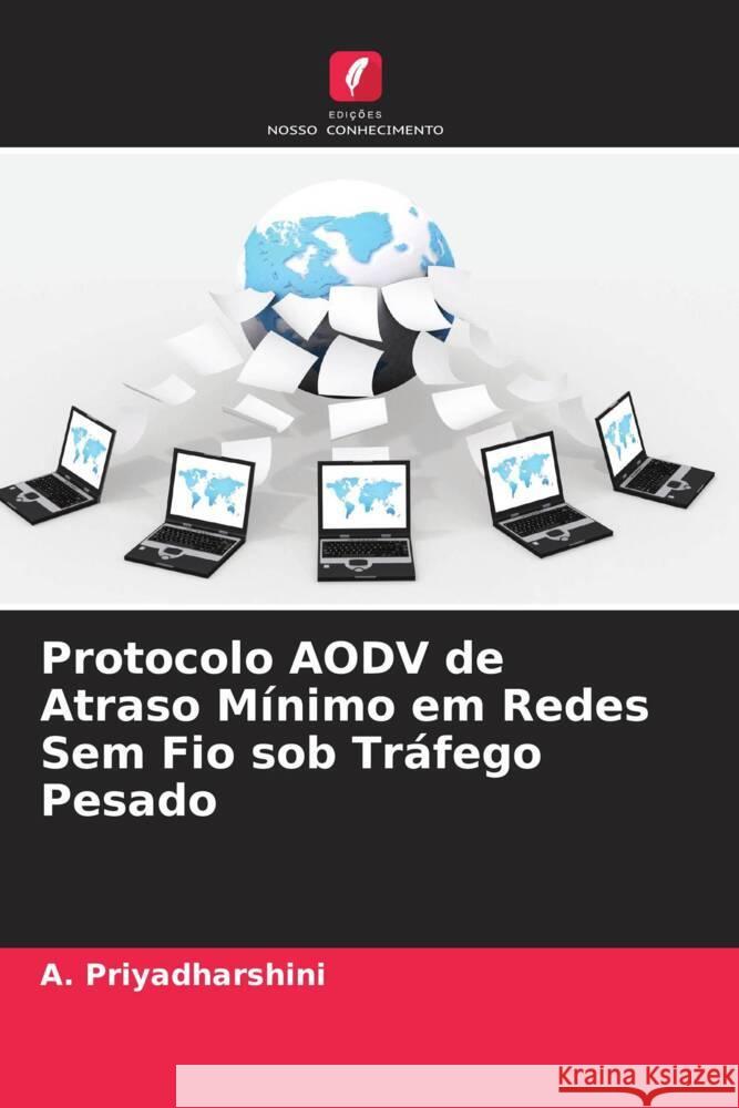 Protocolo AODV de Atraso Mínimo em Redes Sem Fio sob Tráfego Pesado Priyadharshini, A. 9786204707105