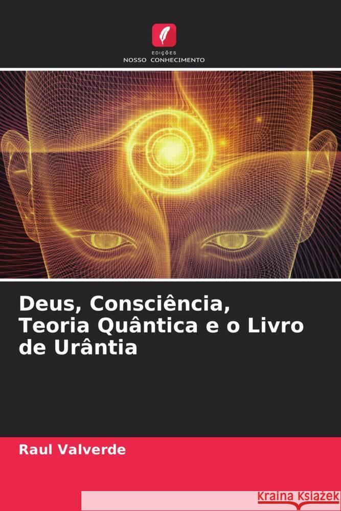 Deus, Consciência, Teoria Quântica e o Livro de Urântia Valverde, Raul 9786204707181