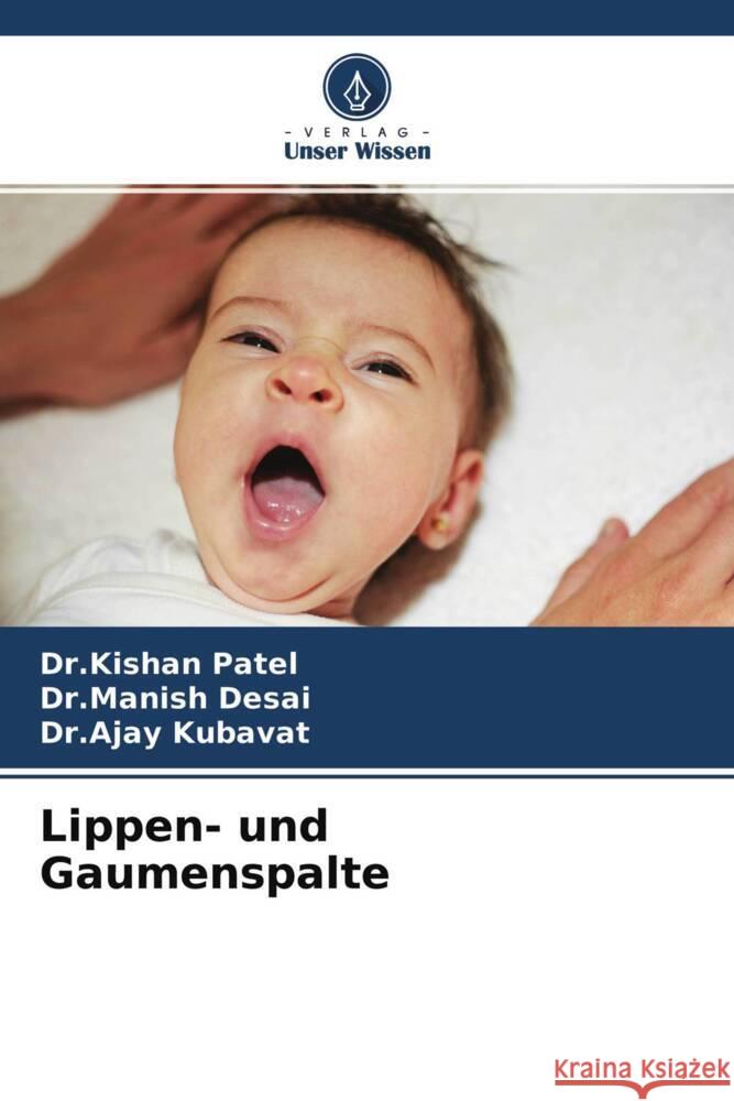 Lippen- und Gaumenspalte Patel, Dr.Kishan, Desai, Dr.Manish, Kubavat, Dr.Ajay 9786204707488