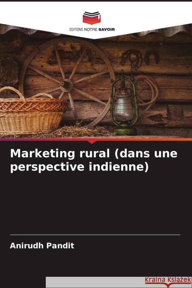 Marketing rural (dans une perspective indienne) Pandit, Anirudh 9786204707617 Editions Notre Savoir